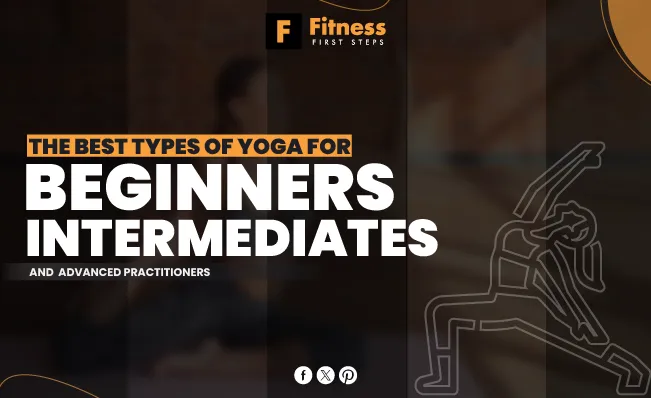 The Best Types of Yoga for Beginners, Intermediates, and Advanced Practitioners