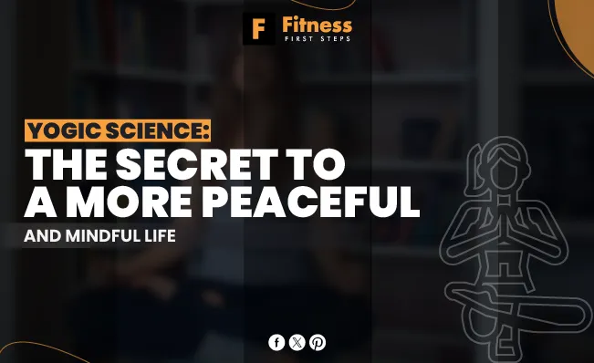 Yogic Science: The Secret to a More Peaceful and Mindful Life