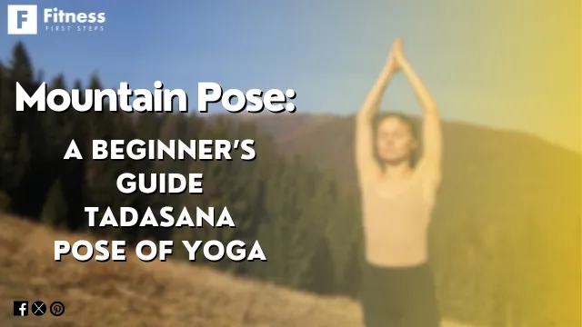 A Beginner’s Guide to Tadasana Pose of Yoga (Mountain Pose)