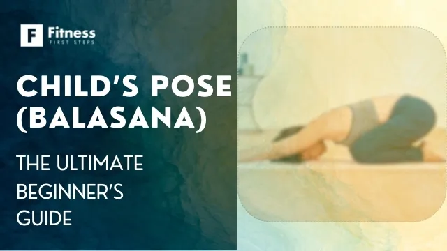 Balasana Pose (Child’s Pose): The Ultimate Beginner’s Guide