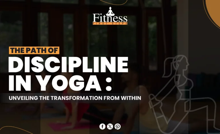 The Path of Discipline in Yoga: Unveiling the Transformation From Within