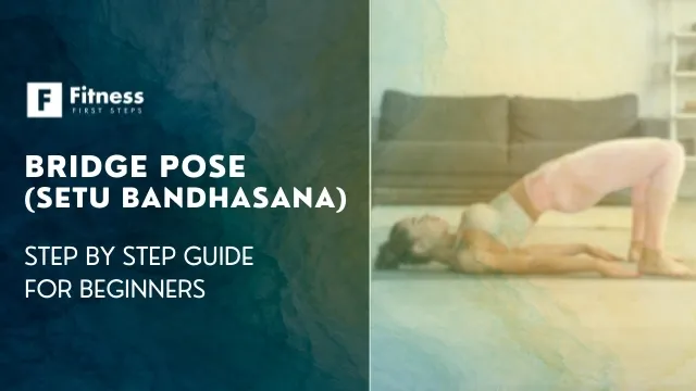 Bridge Pose (Setu Bandhasana): A Step-by-Step Guide for Beginners