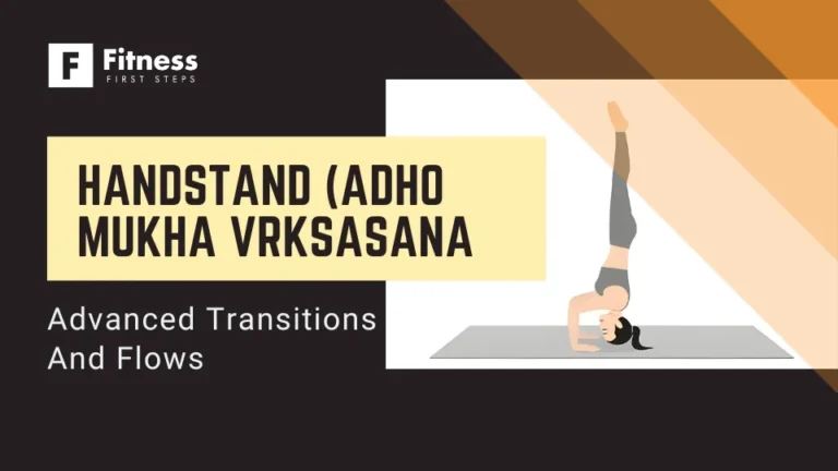 Handstand (Adho Mukha Vrksasana): Advanced Transitions and Flows