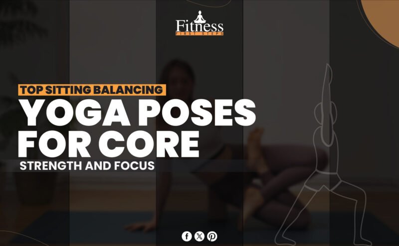 Top Sitting Balancing Yoga Poses for Core Strength and Focus